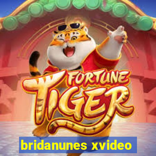 bridanunes xvideo